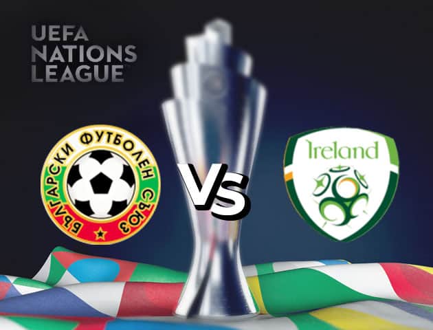 Soi kèo nhà cái Bulgaria vs Ireland, 04/09/2020 - Nations League