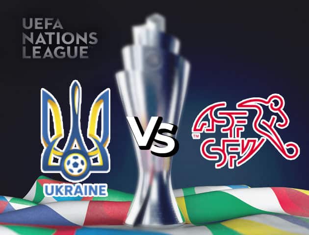 Soi kèo nhà cái Ukraine vs Thụy Sĩ, 04/09/2020 - Nations League