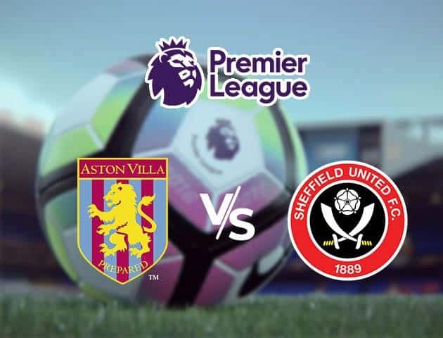 Soi kèo nhà cái Aston Villa vs Sheffield United, 22/09/2020 - Ngoại Hạng Anh