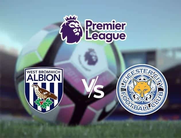 Soi kèo Win2888win288 West Brom vs Leicester, 12/09/2020 – Ngoại Hạng Anh