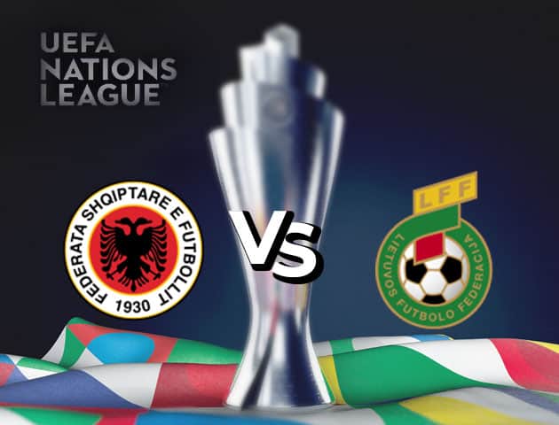 Soi kèo nhà cái Albania vs Lithuania, 08/09/2020 - Nations League