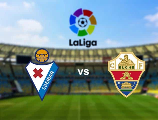 Soi kèo nhà cái Eibar vs Elche, 30/9/2020 - VĐQG Tây Ban Nha