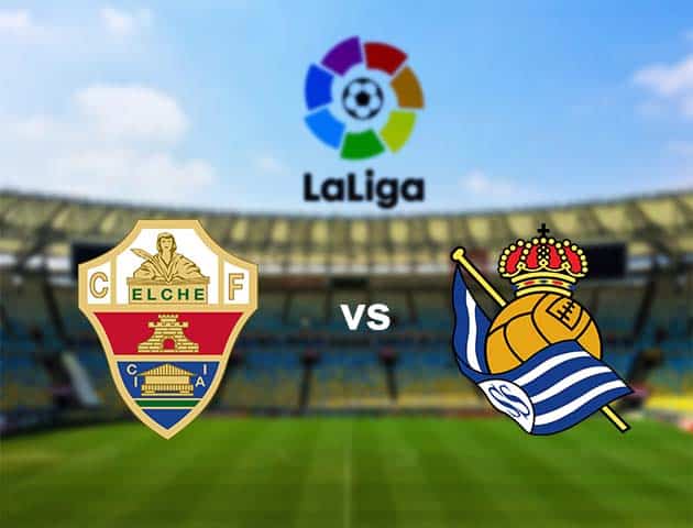 Soi kèo nhà cái Elche vs Real Sociedad, 27/9/2020 - VĐQG Tây Ban Nha