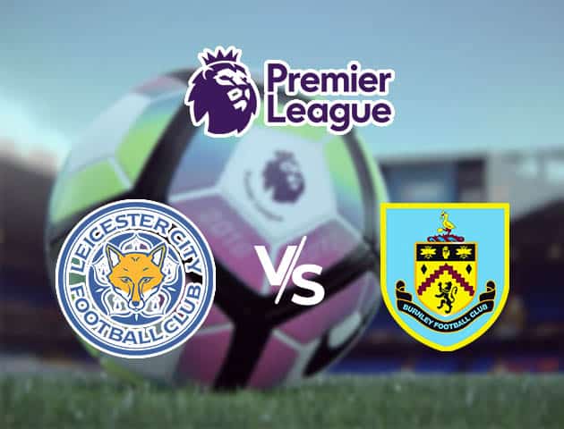 Soi kèo nhà cái Leicester vs Burnley, 21/09/2020 - Ngoại Hạng Anh