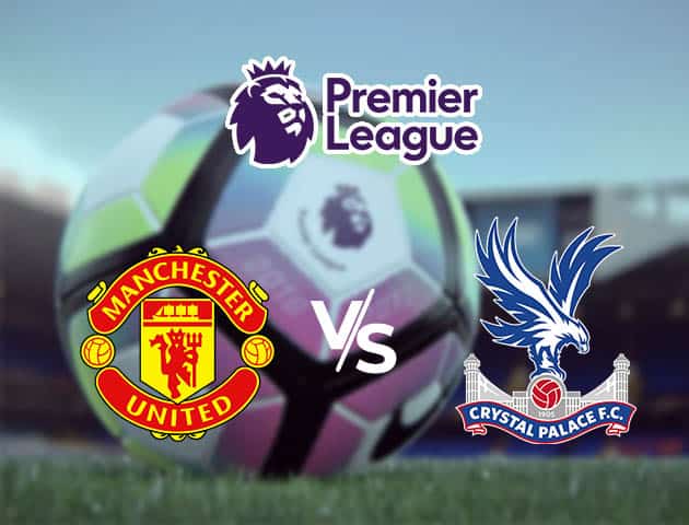 Soi kèo nhà cái Man Utd vs Crystal Palace, 19/09/2020 - Ngoại Hạng Anh