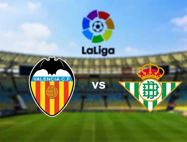 Soi kèo nhà cái Valencia vs Real Betis, 4/10/2020 - VĐQG Tây Ban Nha