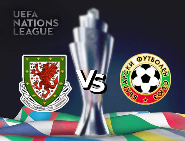 Soi kèo nhà cái Wales vs Bulgaria, 06/09/2020 - Nations League