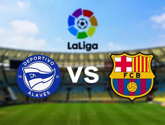 Soi kèo nhà cái Alaves vs Barcelona, 1/11/2020 - VĐQG Tây Ban Nha