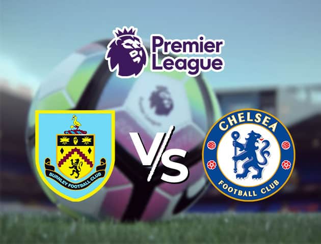 Soi kèo nhà cái Burnley vs Chelsea, 31/10/2020 - Ngoại Hạng Anh