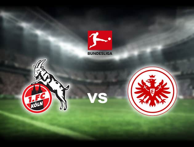 Soi kèo nhà cái Cologne vs Eintracht Frankfurt, 17/10/2020 - VĐQG Đức [Bundesliga]