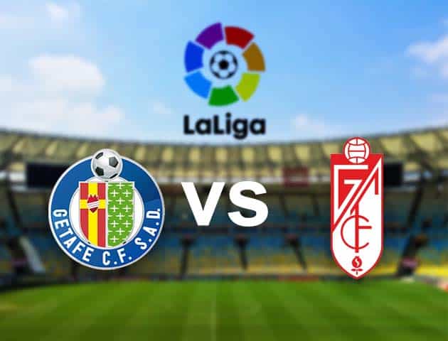 Soi kèo nhà cái Getafe vs Granada, 25/10/2020 - VĐQG Tây Ban Nha