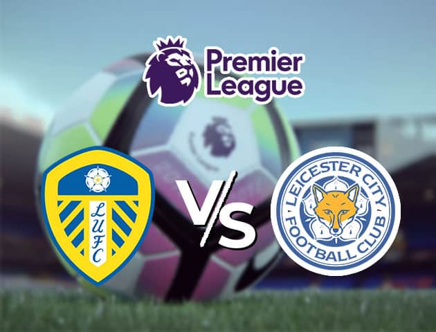 Soi kèo nhà cái Leeds United vs Leicester City, 3/11/2020 - Ngoại Hạng Anh