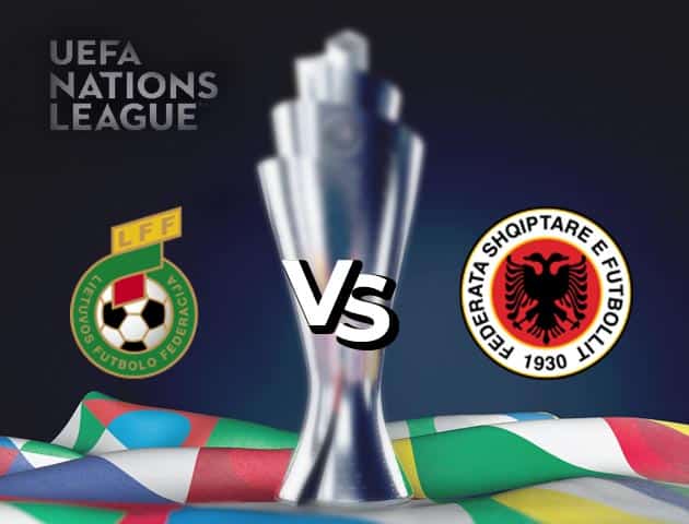 Soi kèo nhà cái Lithuania vs Albania, 14/10/2020 - Nations League