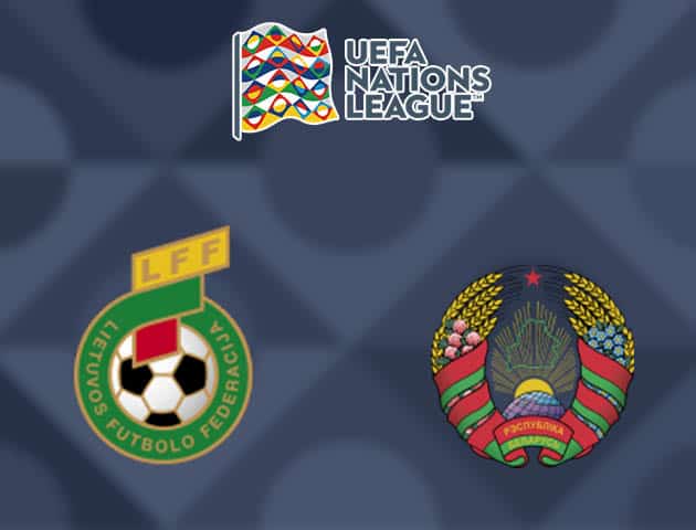 Soi kèo nhà cái Lithuania vs Belarus, 11/10/2020 - Nations League