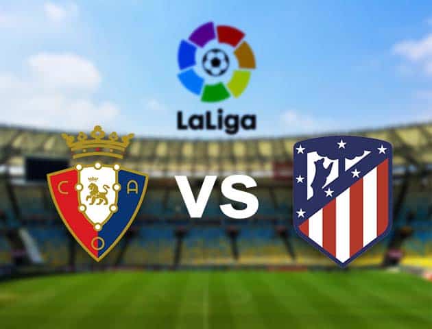 Soi kèo nhà cái Osasuna vs Atl. Madrid, 1/11/2020 - VĐQG Tây Ban Nha