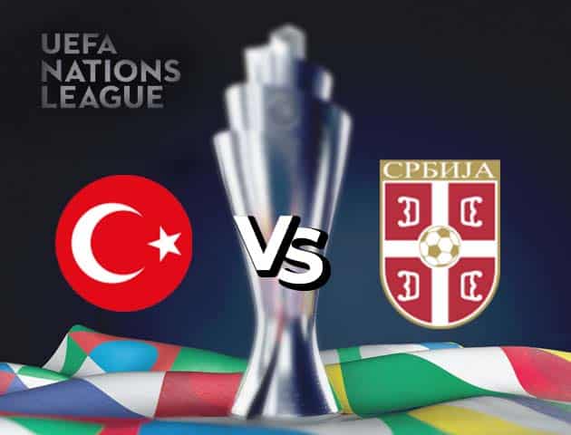 Soi kèo nhà cái Thổ Nhĩ Kỳ vs Serbia, 15/10/2020 - Nations League