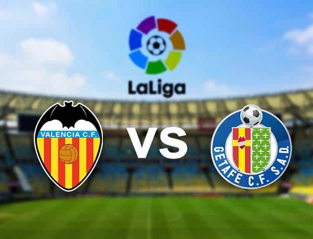 Soi kèo nhà cái Valencia vs Getafe, 2/11/2020 - VĐQG Tây Ban Nha