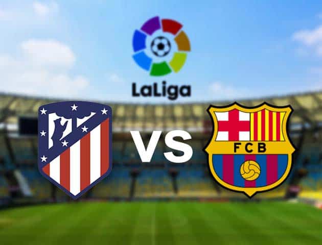 Soi kèo nhà cái Atl. Madrid vs Barcelona, 22/11/2020 - VĐQG Tây Ban Nha