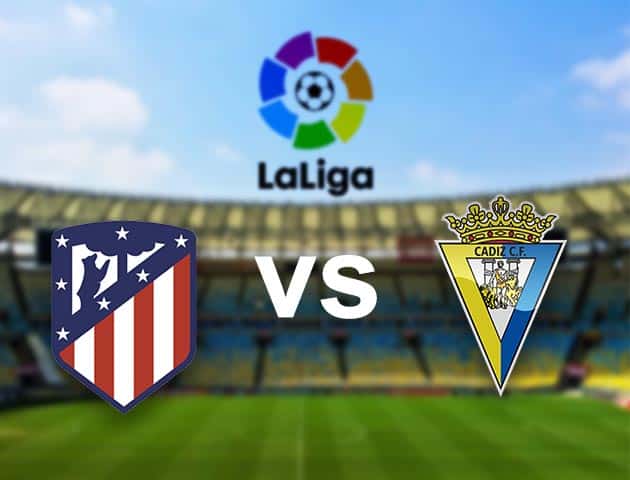 Soi kèo nhà cái Atl. Madrid vs Cadiz CF, 8/11/2020 - VĐQG Tây Ban Nha