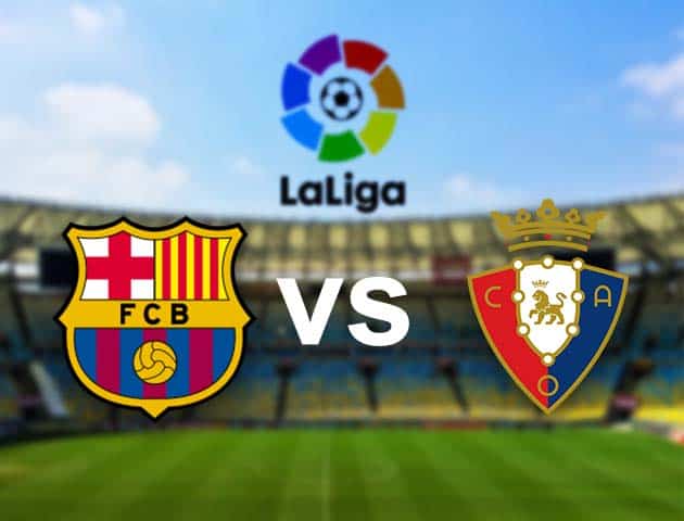 Soi kèo nhà cái Barcelona vs Osasuna, 29/11/2020 - VĐQG Tây Ban Nha