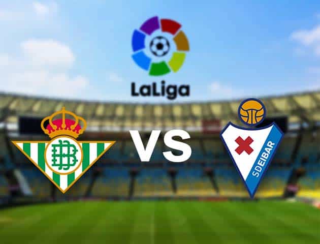 Soi kèo nhà cái Betis vs Eibar, 29/11/2020 - VĐQG Tây Ban Nha