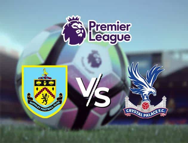 Soi kèo nhà cái Burnley vs Crystal Palace, 21/11/2020 - Ngoại Hạng Anh