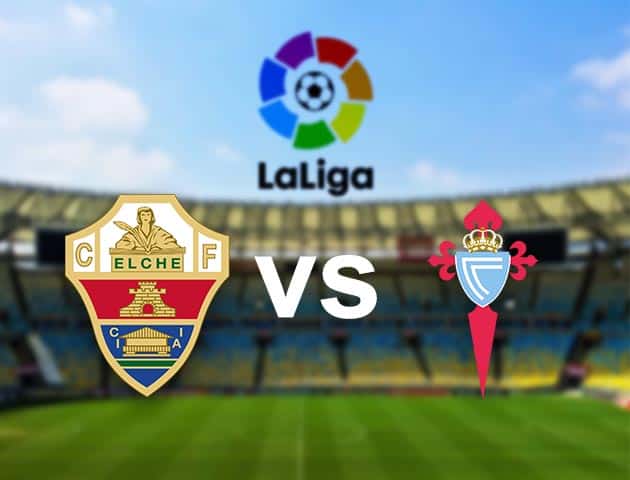 Soi kèo nhà cái Elche vs Celta Vigo, 8/11/2020 - VĐQG Tây Ban Nha