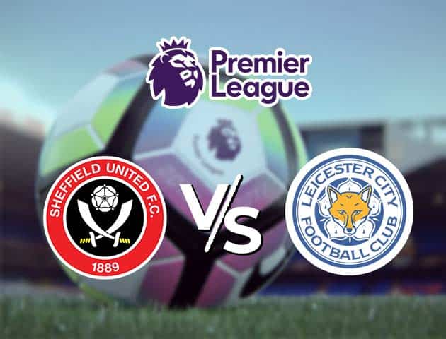 Soi kèo nhà cái Sheffield United vs Leicester City, 6/12/2020 - Ngoại Hạng Anh