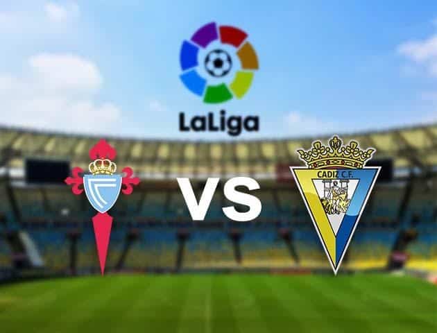 Soi kèo nhà cái Celta Vigo vs Cadiz CF, 15/12/2020 - VĐQG Tây Ban Nha