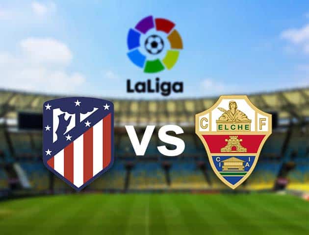 Soi kèo nhà cái Atl. Madrid vs Elche, 19/12/2020 - VĐQG Tây Ban Nha