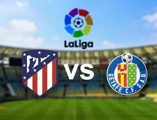 Soi kèo nhà cái Atl. Madrid vs Getafe, 31/12/2020 - VĐQG Tây Ban Nha