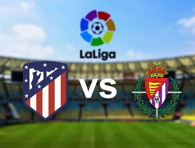 Soi kèo nhà cái Atl. Madrid vs Valladolid, 06/12/2020 - VĐQG Tây Ban Nha