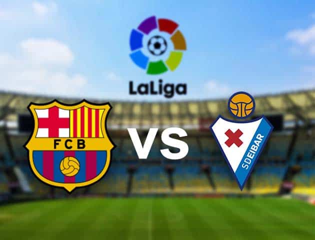 Soi kèo nhà cái Barcelona vs Eibar, 30/12/2020 - VĐQG Tây Ban Nha