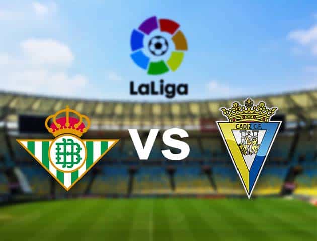 Soi kèo nhà cái Betis vs Cadiz CF, 24/12/2020 - VĐQG Tây Ban Nha