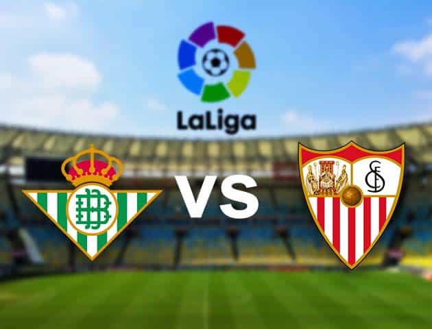 Soi kèo nhà cái Betis vs Sevilla, 2/01/2021 - VĐQG Tây Ban Nha