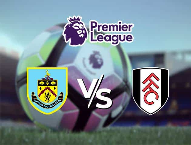 Soi kèo Win2888win288 Burnley vs Fulham, 03/01/2021 – Ngoại Hạng Anh