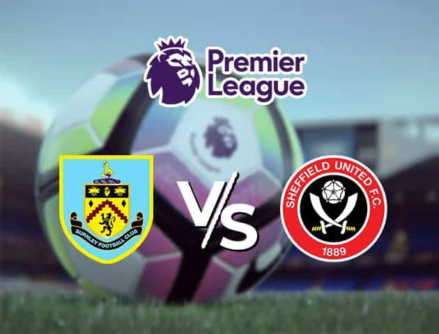 Soi kèo Win2888win288 Burnley vs Sheffield, 30/12/2020 – Ngoại Hạng Anh