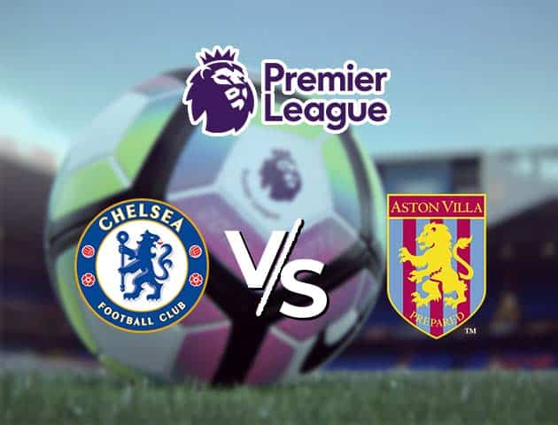 Soi kèo Win2888win288 Chelsea vs Aston Villa, 29/12/2020 – Ngoại Hạng Anh