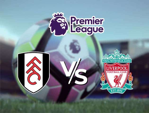 Soi kèo nhà cái Fulham vs Liverpool, 13/12/2020 - Ngoại Hạng Anh