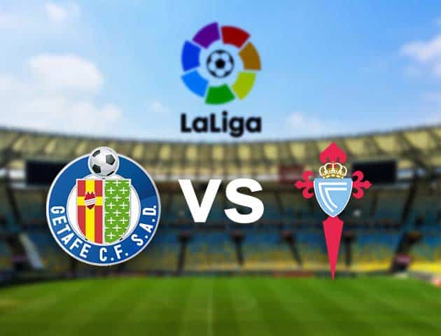 Soi kèo nhà cái Getafe vs Celta Vigo, 23/12/2020 - VĐQG Tây Ban Nha