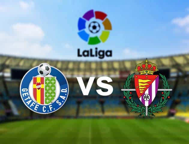 Soi kèo nhà cái Getafe vs Valladolid, 3/01/2021 - VĐQG Tây Ban Nha