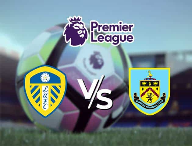 Soi kèo Win2888win288 Leeds vs Burnley, 27/12/2020 – Ngoại Hạng Anh