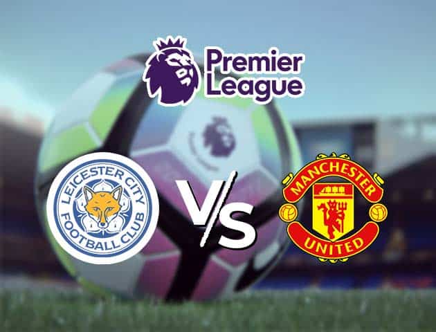 Soi kèo Win2888win288 Leicester vs Manchester Utd, 26/12/2020 – Ngoại Hạng Anh