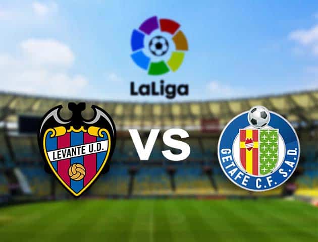 Soi kèo nhà cái Levante vs Getafe, 05/12/2020 - VĐQG Tây Ban Nha