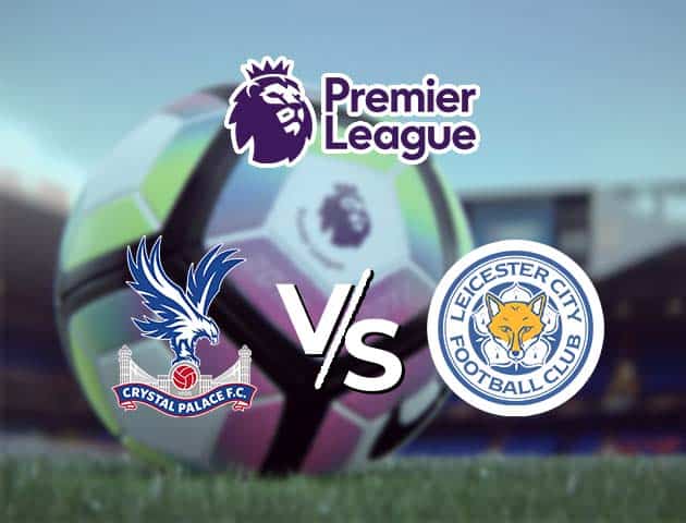 Soi kèo Win2888win288 Crystal Palace vs Leicester, 28/12/2020 – Ngoại Hạng Anh