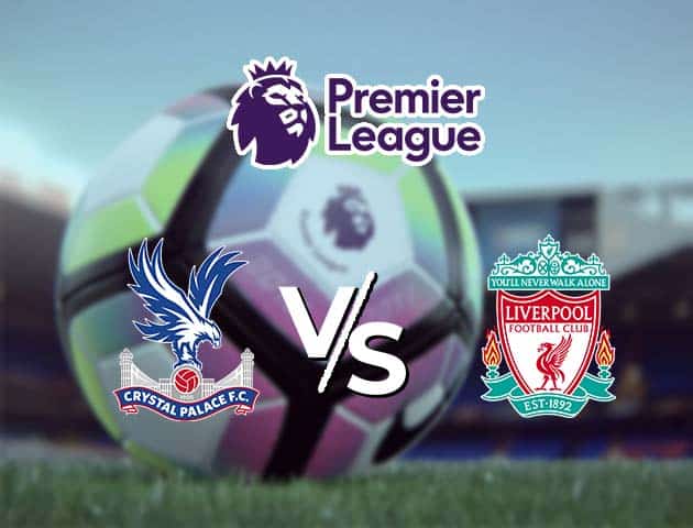 Soi kèo Win2888win288 Crystal Palace vs Liverpool, 19/12/2020 – Ngoại Hạng Anh