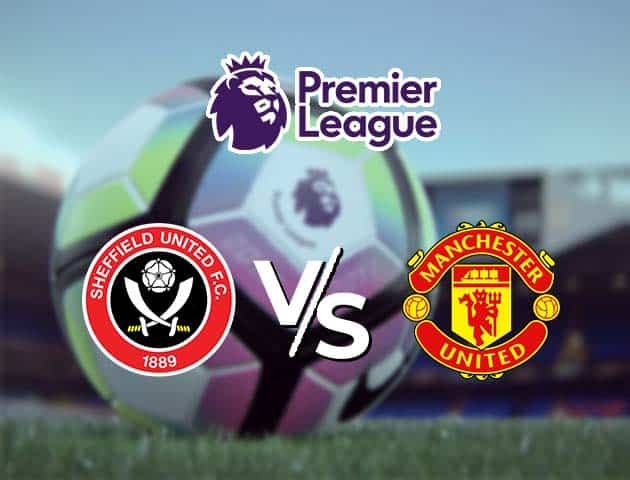 Soi kèo Win2888win288 Sheffield Utd vs Manchester Utd, 18/12/2020 – Ngoại Hạng Anh