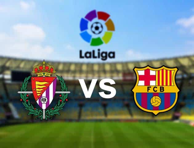 Soi kèo nhà cái Valladolid vs Barcelona, 23/12/2020 - VĐQG Tây Ban Nha