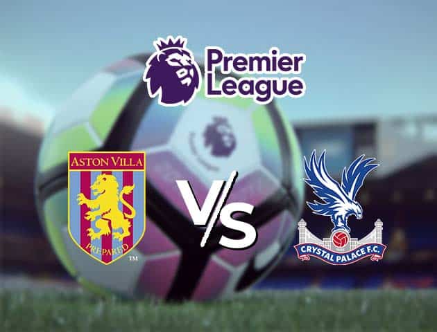 Soi kèo Win2888win288 Aston Villa vs Crystal Palace, 26/12/2020 – Ngoại Hạng Anh