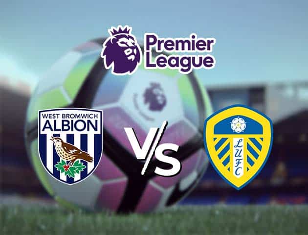 Soi kèo Win2888win288 West Brom vs Leeds, 30/12/2020 – Ngoại Hạng Anh